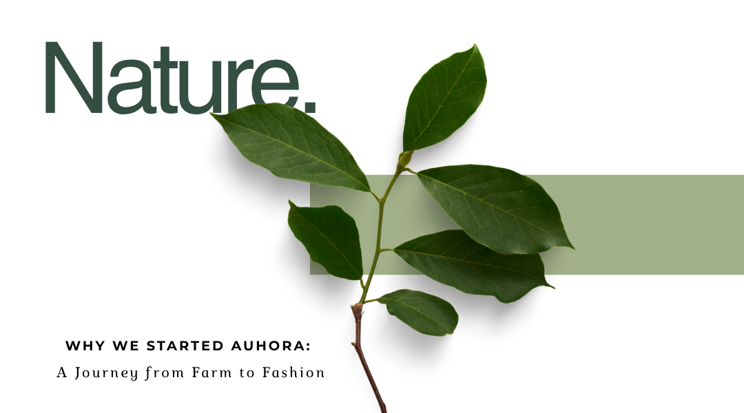 Why We Started Auhora: A Journey from Farm to Fashion