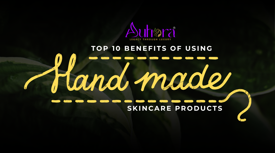 Top 10 Benefits of Using Handmade Skincare Products