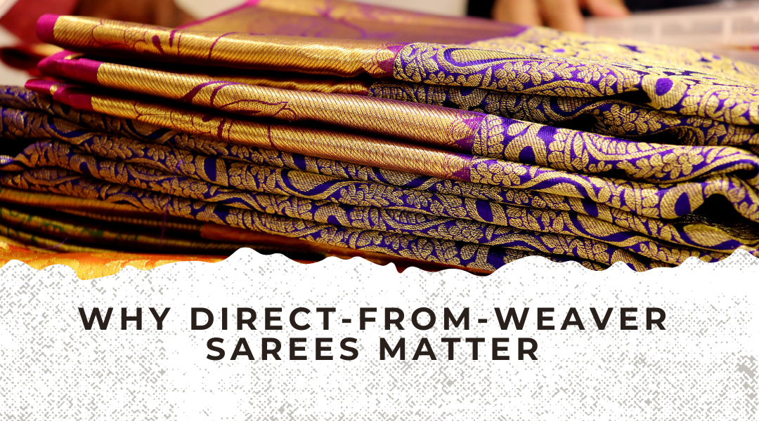 Why Direct-from-Weaver Sarees Matter